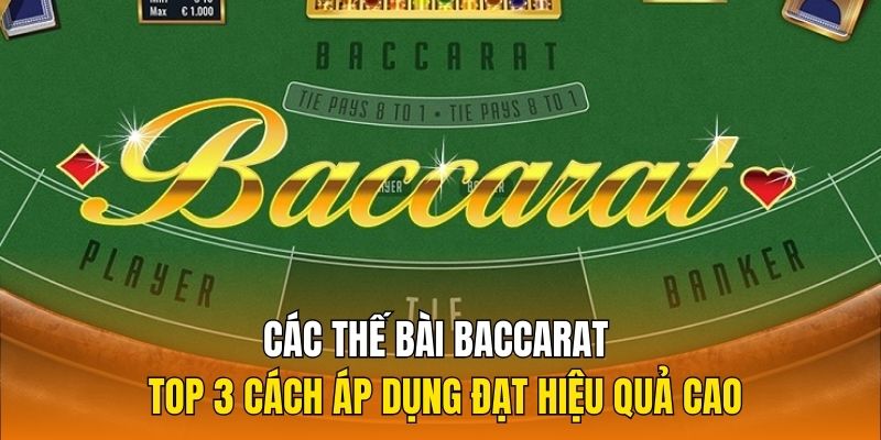 Các thế bài Baccarat và top 3 cách áp dụng hiệu quả