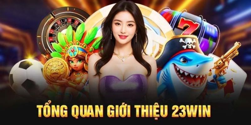 Giới thiệu 23Win với các thông tin cơ bản cần biết